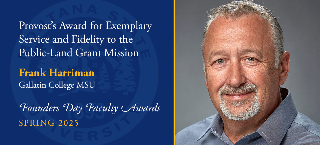 Provost's Award for Exemplary Service and Fidelity to the Public Land Grant Mission of Montana State University: Frank Harriman, Founders Day Faculty Awards, Academic Year 2024-25. Portrait of Frank Harriman.