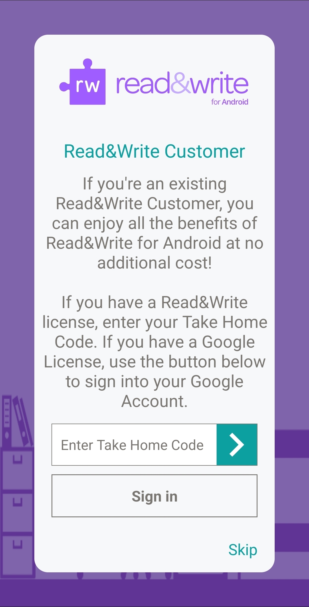 A screenshot of the Read & Write Android app asking you to input a "Take Home Code". There is a space to enter this code as well as a button saying "Sign in". The button isn't highlighted yet, indicating that nothing has been input in the code box.